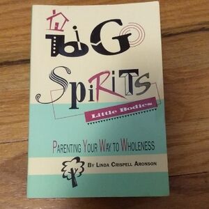 Big Spirits Little Bodies Parenting Your Way To Wholeness Book
